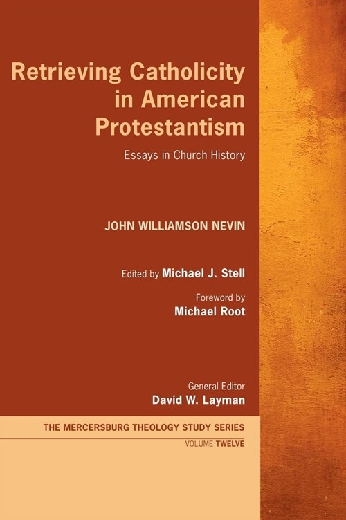 Retrieving Catholicity in American Protestantism: Essays in Church History (Hardcover)