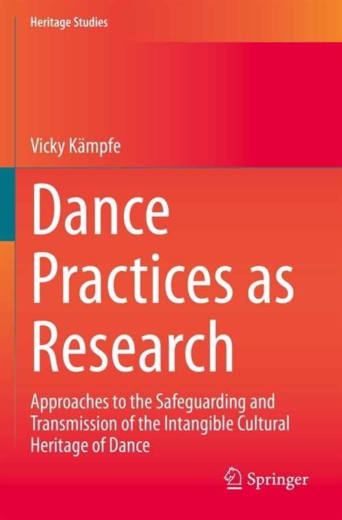 Dance Practices as Research: Approaches to the Safeguarding and Transmission of the Intangible Cultural Heritage of Dance (Paperback, 2023)