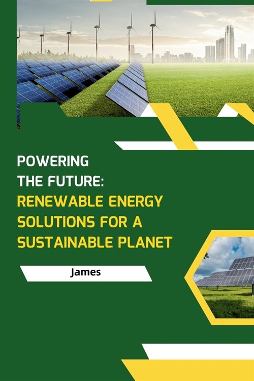 Powering the Future: Renewable Energy Solutions for a Sustainable Planet (Paperback)