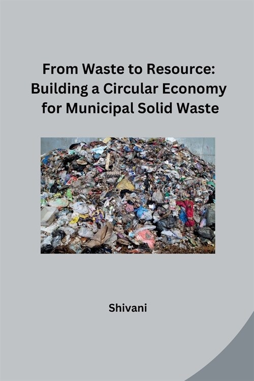 From Waste to Resource: Building a Circular Economy for Municipal Solid Waste (Paperback)