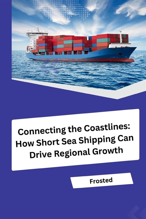 Connecting the Coastlines: How Short Sea Shipping Can Drive Regional Growth (Paperback)