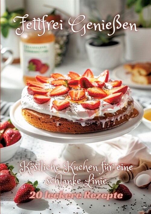 Fettfrei Genie?n: K?tliche Kuchen f? eine schlanke Linie (Paperback)