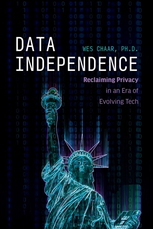 Data Independence: Reclaiming Privacy in an Era of Evolving Tech (Hardcover)
