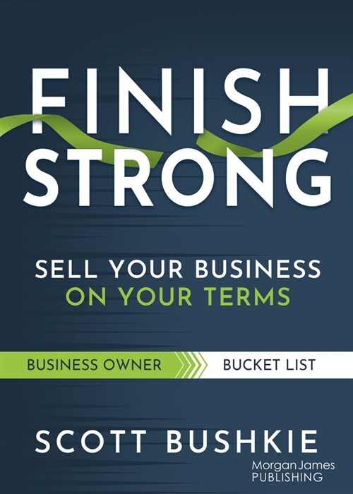 Finish Strong: Sell Your Business on Your Terms (Paperback)