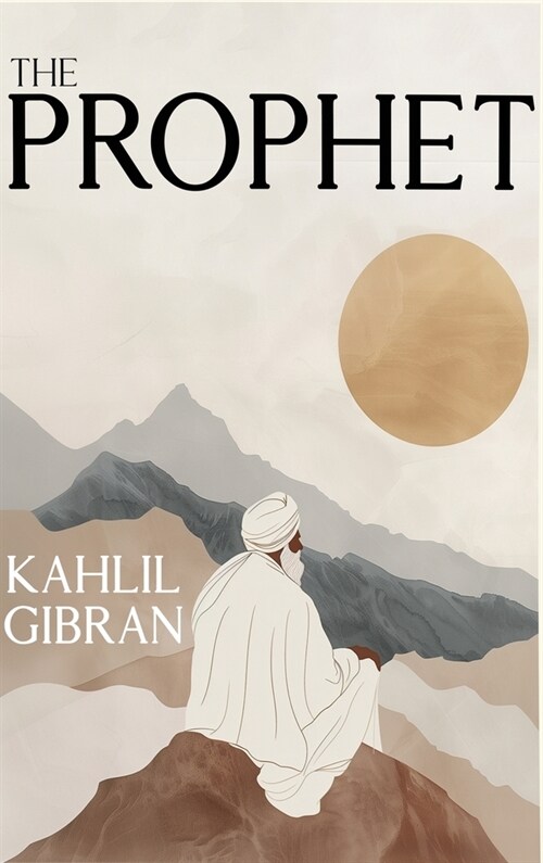 The Prophet: The Original 1923 Edition With Complete Illustrations (A Classics Kahlil Gibran Novel) (Hardcover)