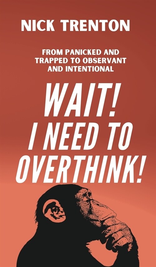 Wait! I Need to Overthink! From Panicked and Trapped to Observant and Intentional (Hardcover)