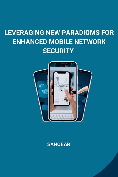 Leveraging New Paradigms for Enhanced Mobile Network Security (Paperback)