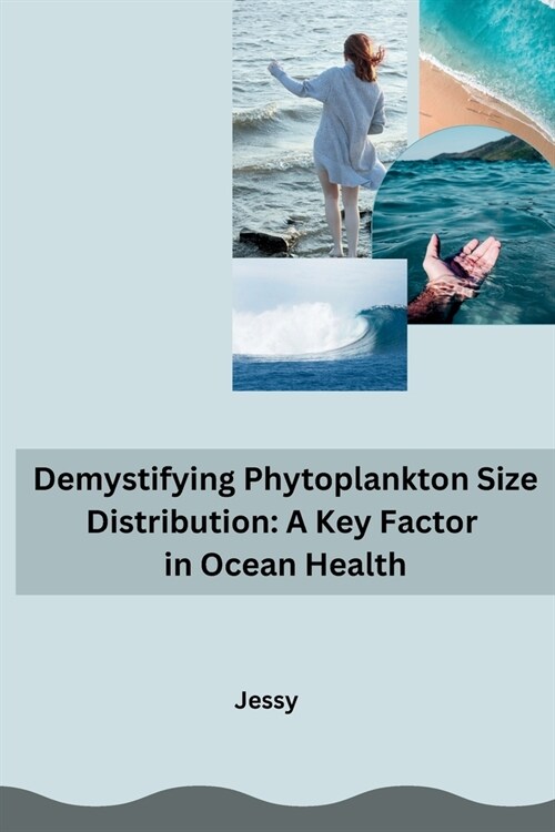 Demystifying Phytoplankton Size Distribution: A Key Factor in Ocean Health (Paperback)