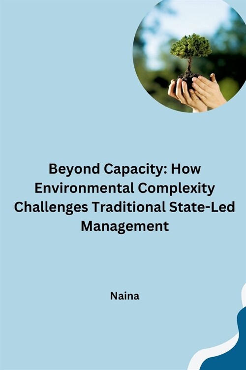 Beyond Capacity: How Environmental Complexity Challenges Traditional State-Led Management (Paperback)