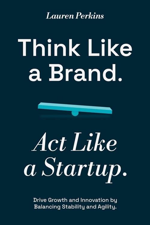 Think Like a Brand. Act Like a Startup. (Paperback)