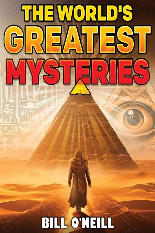 The Worlds Greatest Mysteries: Investigating Our Worlds Most Fascinating Secrets And Unsolved Mysteries (Paperback)