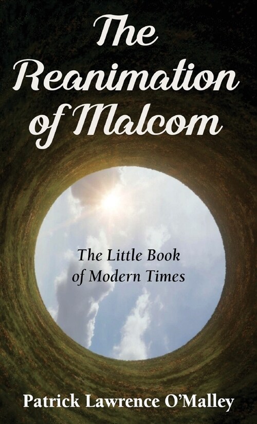 The Reanimation of Malcom: The Little Book of Modern Times (Hardcover)