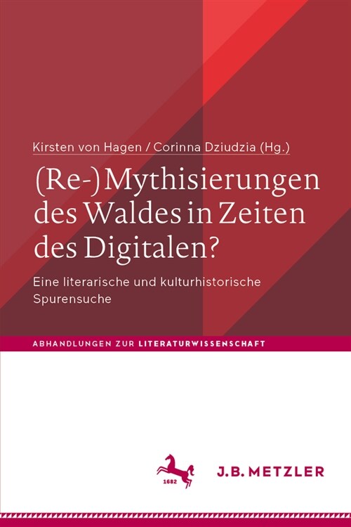 (Re-)Mythisierungen Des Waldes in Zeiten Des Digitalen?: Eine Literarische Und Kulturhistorische Spurensuche (Hardcover, 2024)