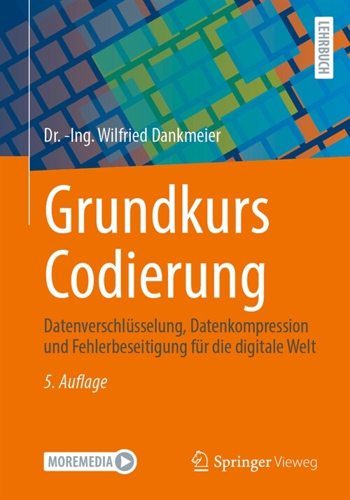 Grundkurs Codierung: Datenverschl?selung, Datenkompression Und Fehlerbeseitigung F? Die Digitale Welt (Paperback, 5, 5. Aufl. 2024)