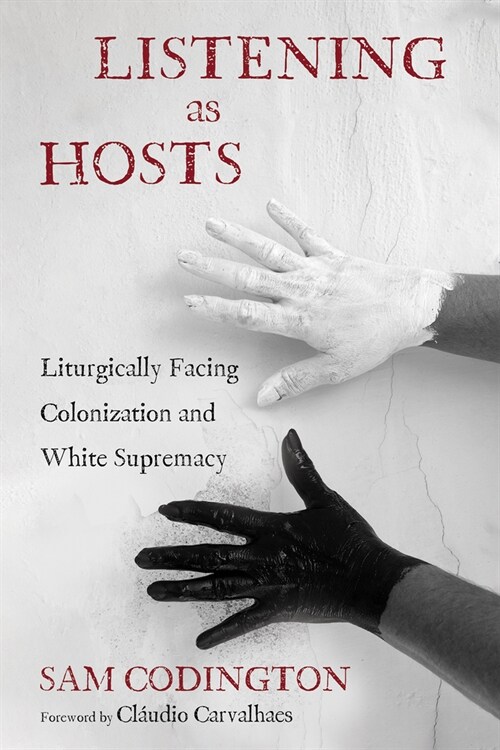 Listening as Hosts: Liturgically Facing Colonization and White Supremacy (Paperback)
