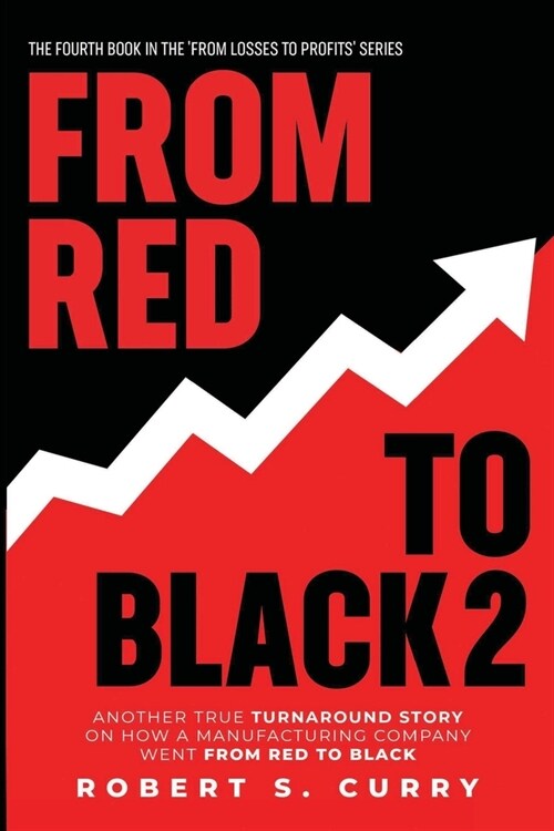 From Red to Black 2: Another True Turnaround Story on How A Manufacturing Company Went from Red to Black (Paperback)