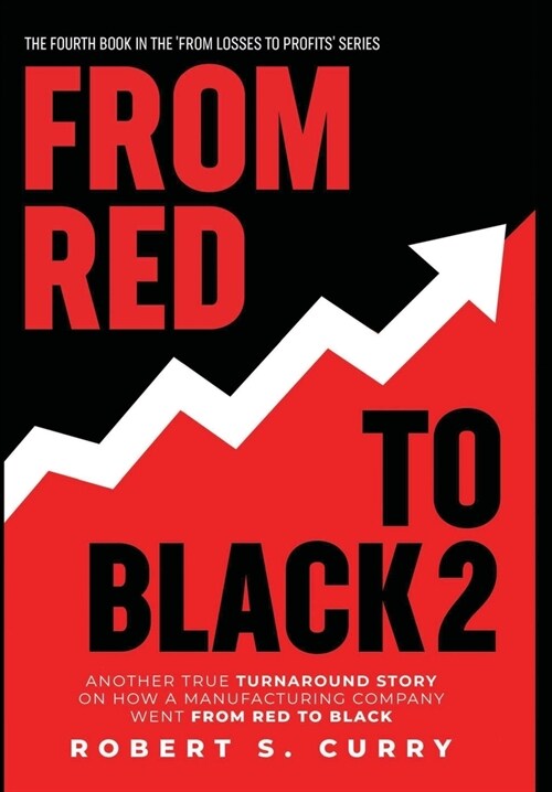 From Red to Black 2: Another True Turnaround Story on How A Manufacturing Company Went from Red to Black (Hardcover)