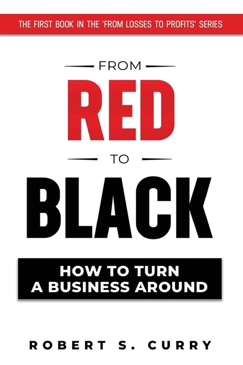 From Red to Black: How to Turn a Business Around (Paperback)
