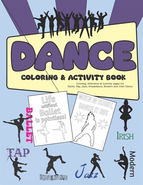 Dance Coloring & Activity Book: Coloring, Reference & Activity pages for Ballet, Tap, Jazz, Breakdance, Modern and Irish Dance (Paperback)