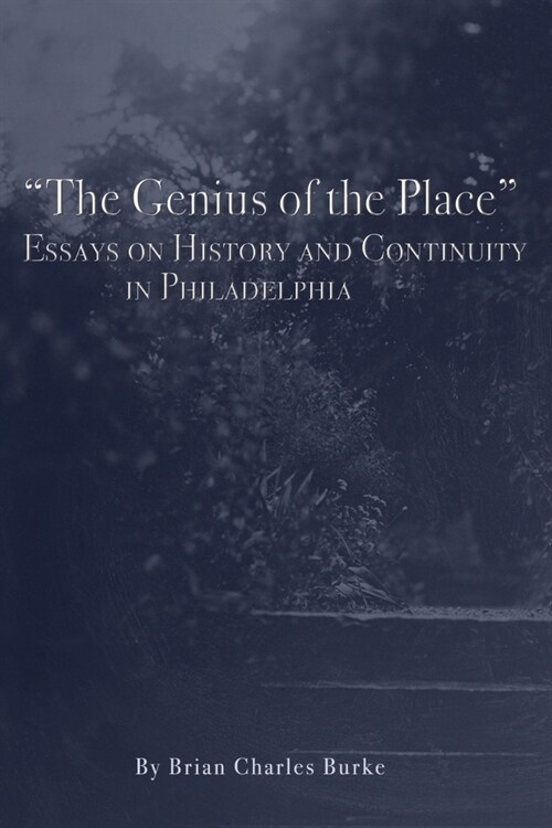 The Genius of the Place: Essays on History and Continuity in Philadelphia (Paperback)