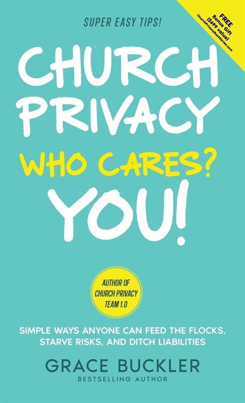 Church Privacy Who Cares? You!: Simple Ways Anyone Can Feed the Flocks, Starve Risks, and Ditch Liabilities (Hardcover)