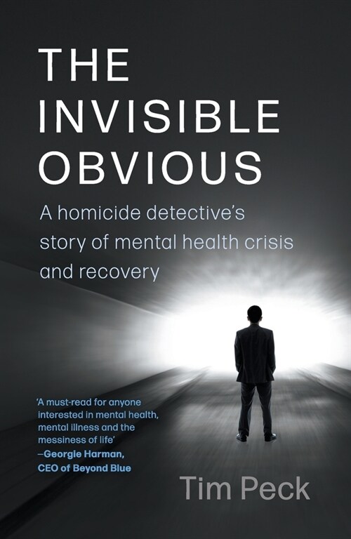 The Invisible Obvious: A Homicide Detectives Story of Mental Health Crisis and Recovery (Paperback)