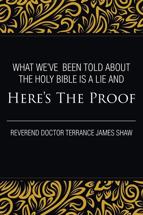 What Weve Been Told about the Holy Bible Is a Lie And Heres the Proof (Paperback)