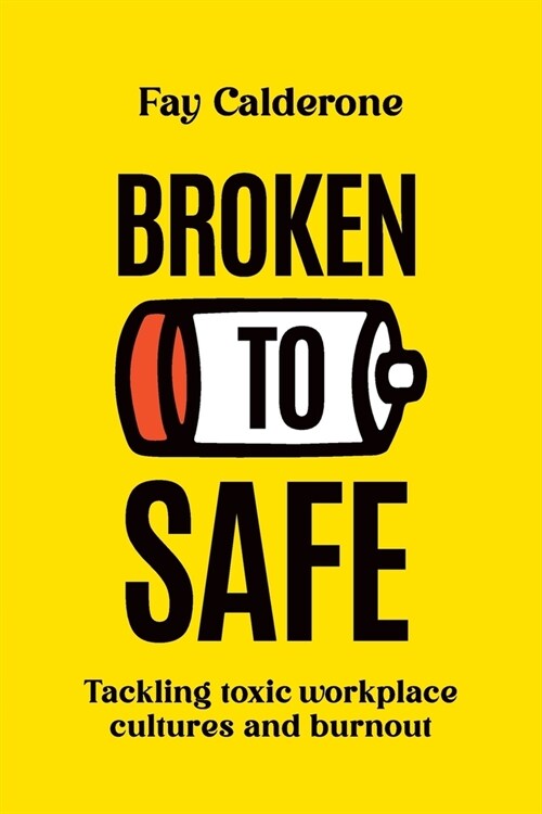 Broken to Safe: Tackling toxic workplace cultures and burnout (Paperback)