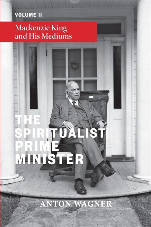 The Spiritualist Prime Minister: Volume 2: Mackenzie King and his Mediums (Paperback)