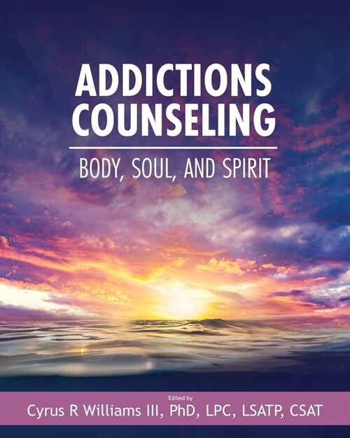 Addictions Counseling: Body, Soul, and Spirit (Paperback)