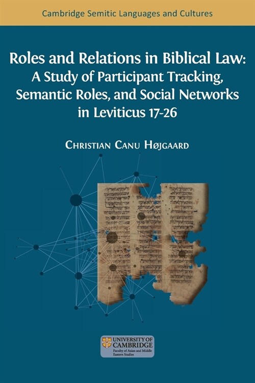 Roles and Relations in Biblical Law: A Study of Participant Tracking, Semantic Roles, and Social Networks in Leviticus 17-26 (Paperback)