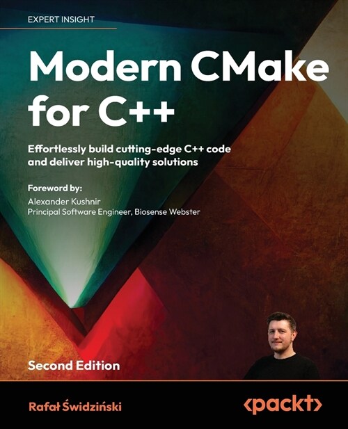 Modern CMake for C++ - Second Edition: Effortlessly build cutting-edge C++ code and deliver high-quality solutions (Paperback, 2)