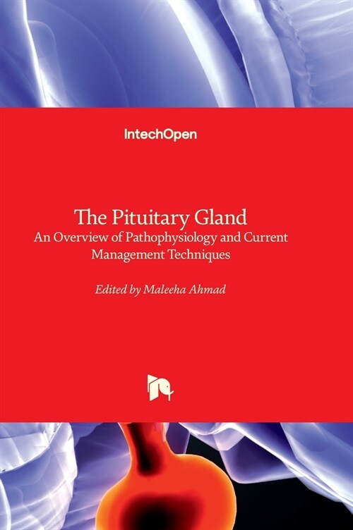 The Pituitary Gland - An Overview of Pathophysiology and Current Management Techniques (Hardcover)