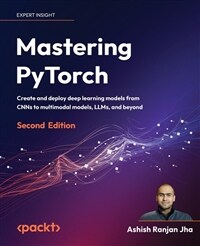 Mastering PyTorch - Second Edition: Create and deploy deep learning models from CNNs to multimodal models, LLMs, and beyond (Paperback, 2)