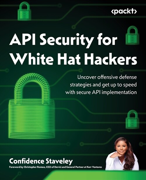 API Security for White Hat Hackers: Uncover offensive defense strategies and get up to speed with secure API implementation (Paperback)