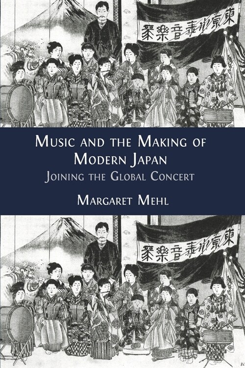 Music and the Making of Modern Japan: Joining the Global Concert (Paperback)