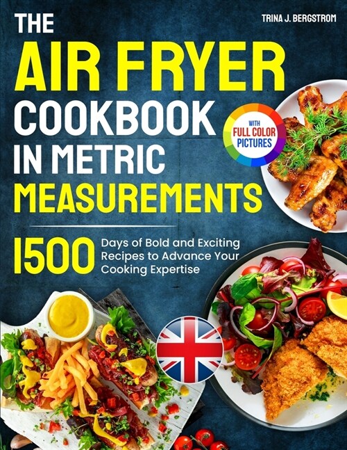 The Air Fryer Cookbook in Metric Measurements: 1500 Days of Bold and Exciting Recipes to Advance Your Cooking Expertise｜Full Colour Edition (Paperback)