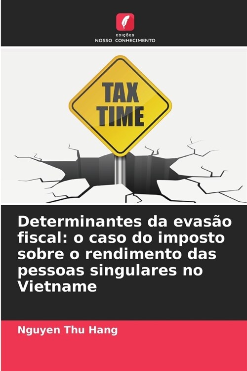 Determinantes da evas? fiscal: o caso do imposto sobre o rendimento das pessoas singulares no Vietname (Paperback)