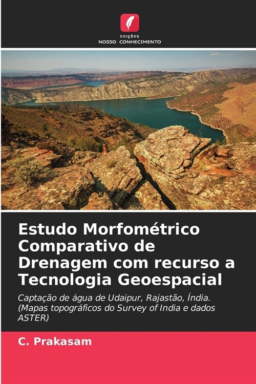 Estudo Morfom?rico Comparativo de Drenagem com recurso a Tecnologia Geoespacial (Paperback)