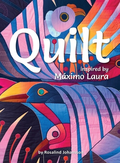 Quilt by Rosalind Johansson: Inspired by Maximo Laura (Hardcover)