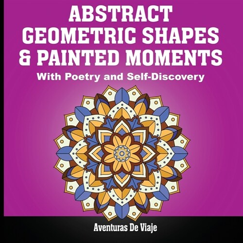 Abstract Geometric Shapes & Painted Moments: With Poetry and Self-Discovery (Paperback)