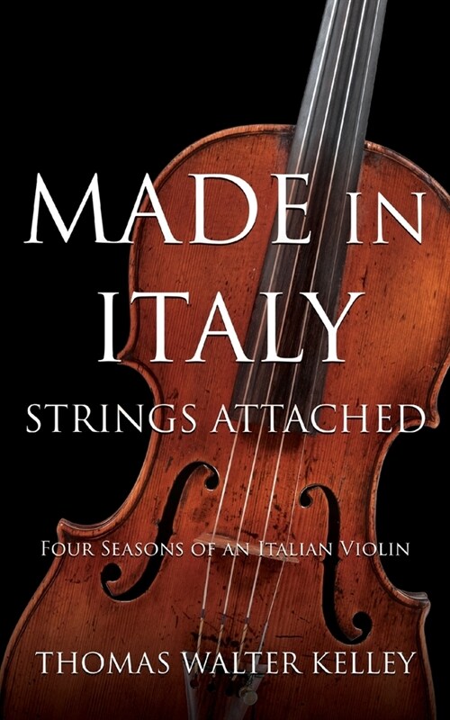 Made in Italy: Strings Attached-Four Seasons Of An Italian Violin (Paperback)
