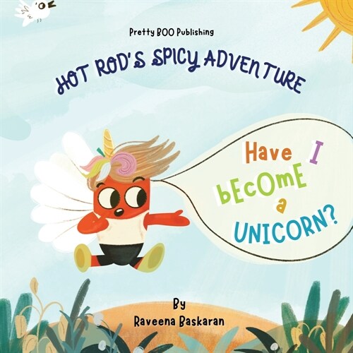Hot Rods Spicy Adventure - Have I Become a Unicorn?: A Funny Picture Book Series of Veggie Adventures (Paperback)
