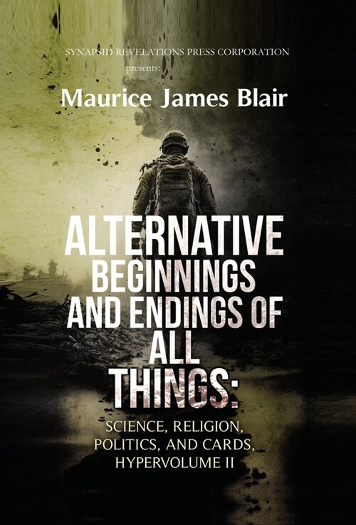 Alternative Beginnings and Endings of All Things: Science, Religion, Politics, and Cards, Hypervolume II (Hardcover)