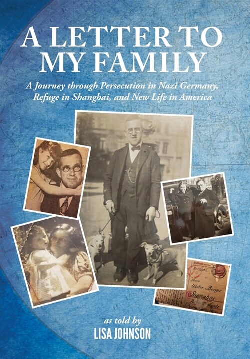 A Letter to My Family: A Journey through Persecution in Nazi Germany, Refuge in Shanghai, and New Life in America (Hardcover)