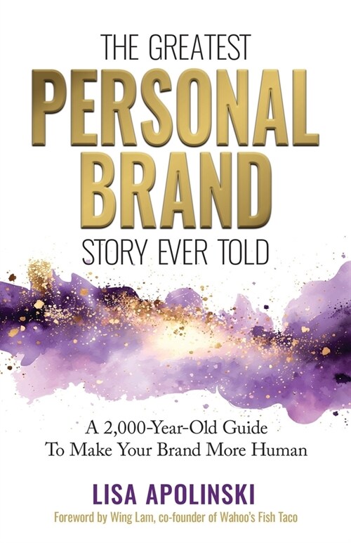 The Greatest Personal Brand Story Ever Told: A 2,000-Year-Old Guide To Make Your Brand More Human (Paperback)