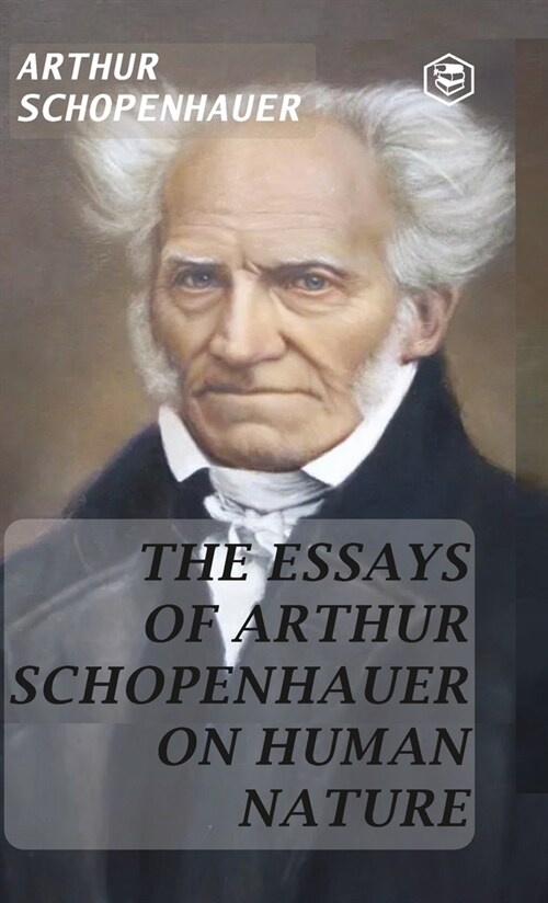 The Essays of Arthur Schopenhauer; On Human Nature (Hardcover Library Edition) (Hardcover)