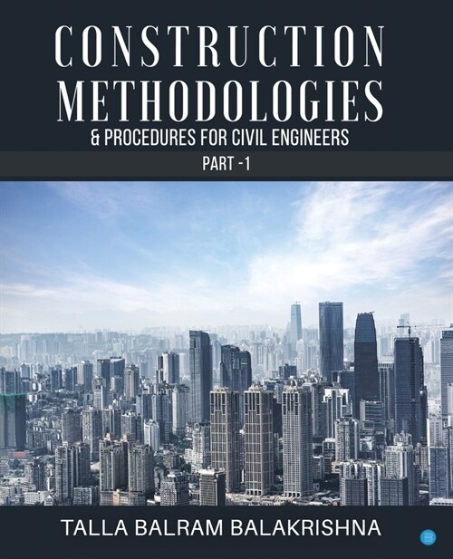 Construction Methodologies & Procedures for Civil Engineers - Part -1 (Paperback)