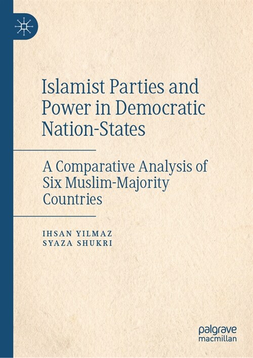 Islamist Parties and Power in Democratic Nation-States: A Comparative Analysis of Six Muslim-Majority Countries (Hardcover, 2024)
