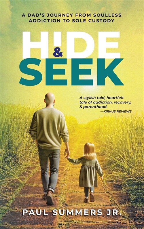 Hide and Seek: A Dads Journey From Soulless Addiction to Sole Custody (Hardcover)